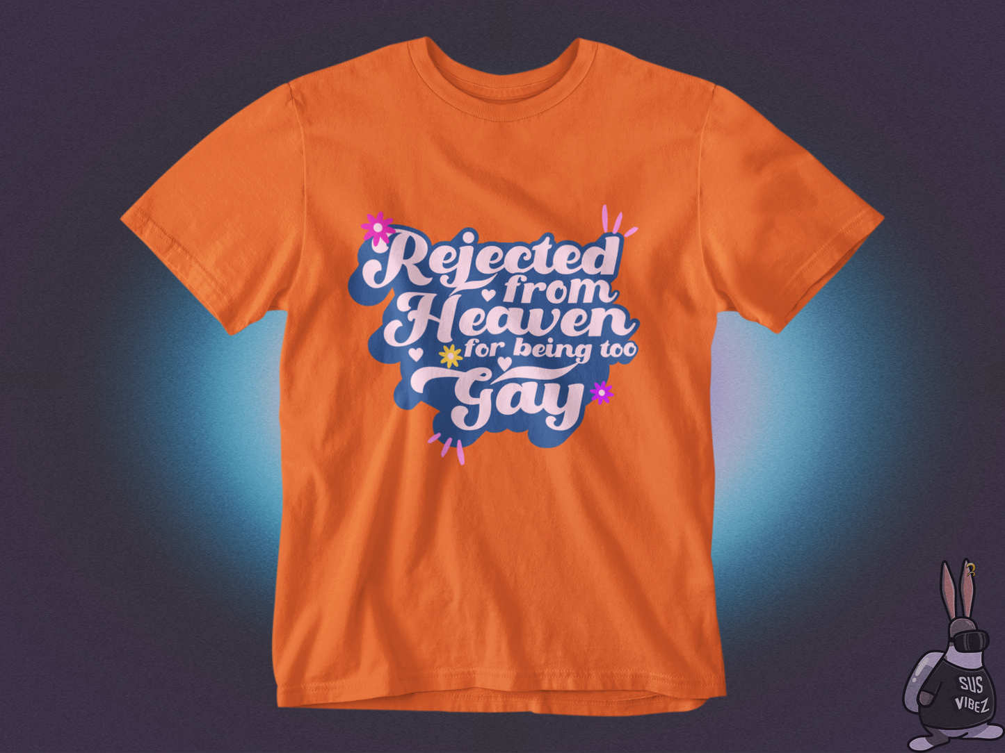 Rejected from heaven for being too gay T-shirt