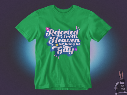 Rejected from heaven for being too gay T-shirt