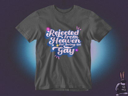 Rejected from heaven for being too gay T-shirt