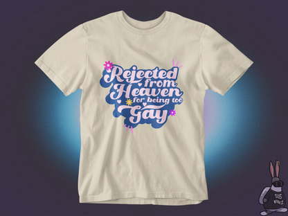 Rejected from heaven for being too gay T-shirt