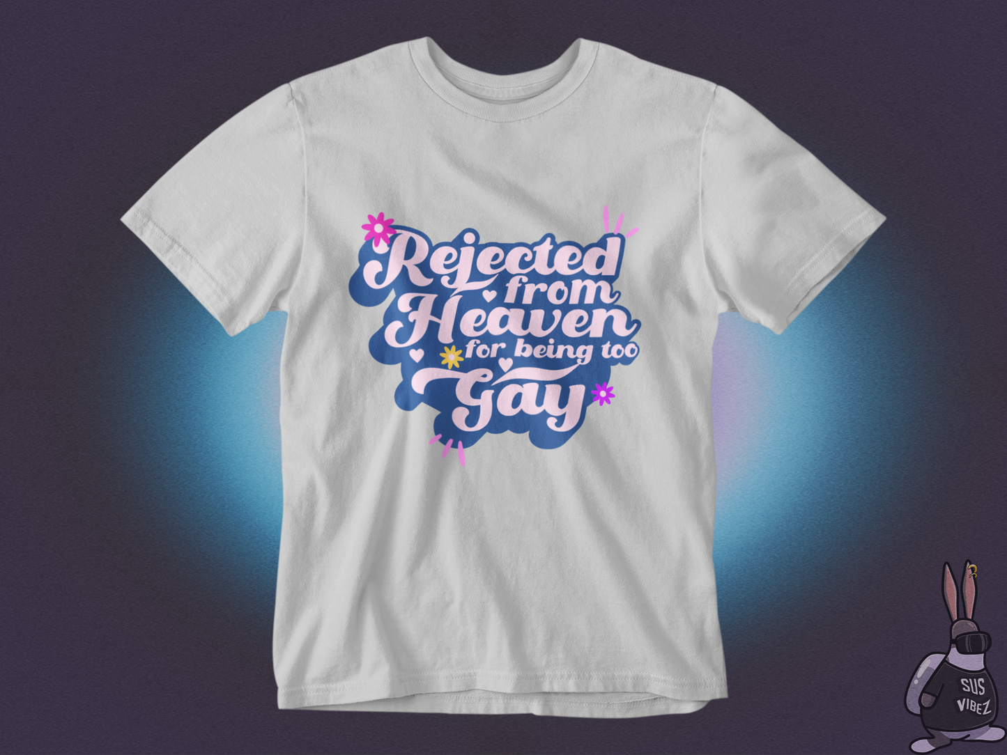 Rejected from heaven for being too gay T-shirt