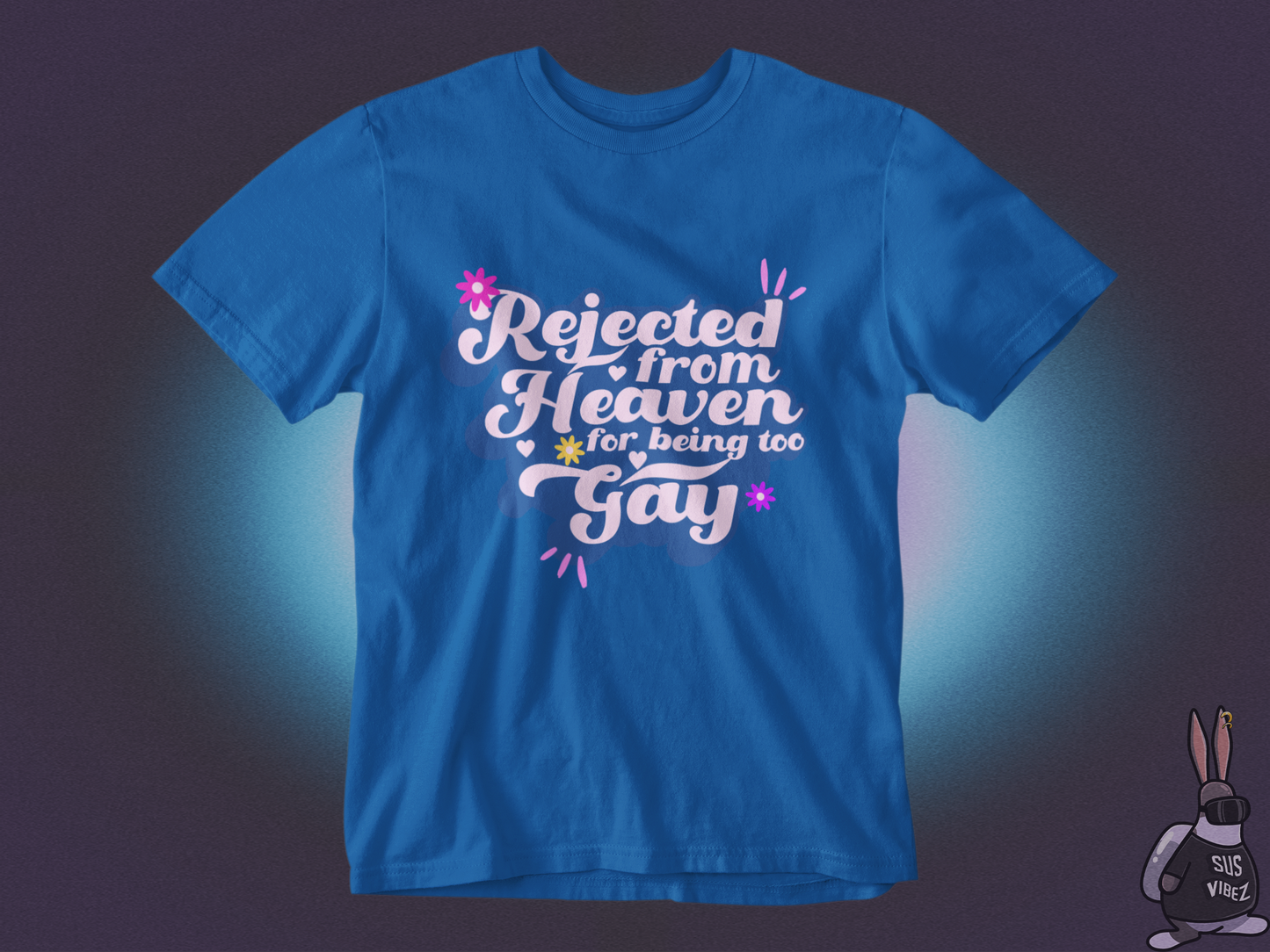 Rejected from heaven for being too gay T-shirt