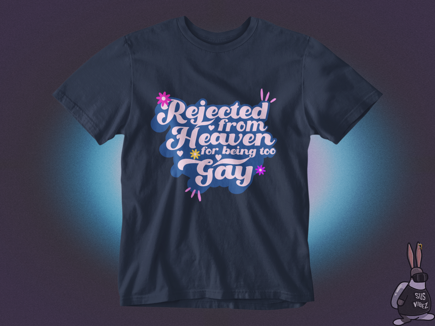 Rejected from heaven for being too gay T-shirt