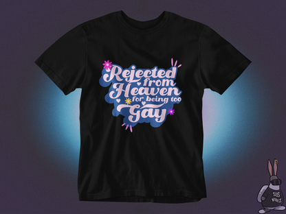 Rejected from heaven for being too gay T-shirt