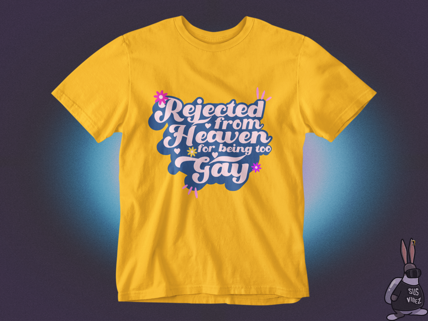 Rejected from heaven for being too gay T-shirt