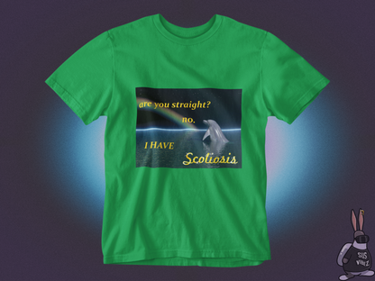 Are you straight? no I have scoliosis T-shirt