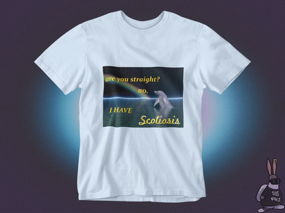 Are you straight? no I have scoliosis T-shirt