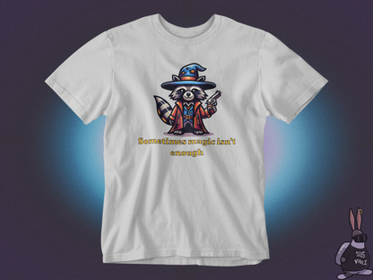 Sometimes magic isn't enough T-shirt