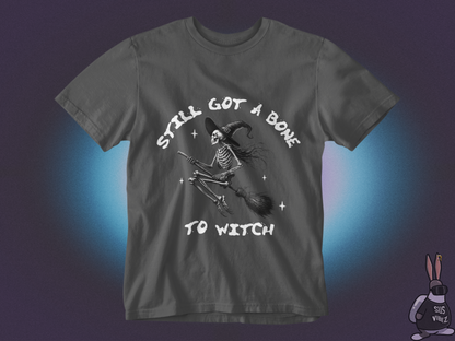 Still got a bone to witch T-shirt