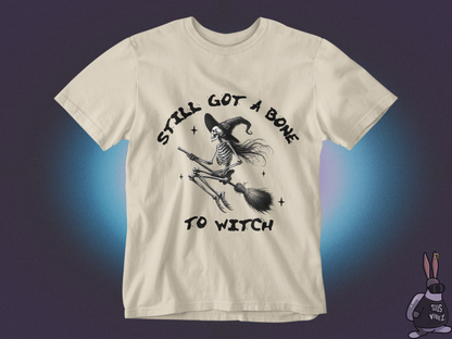 Still got a bone to witch T-shirt