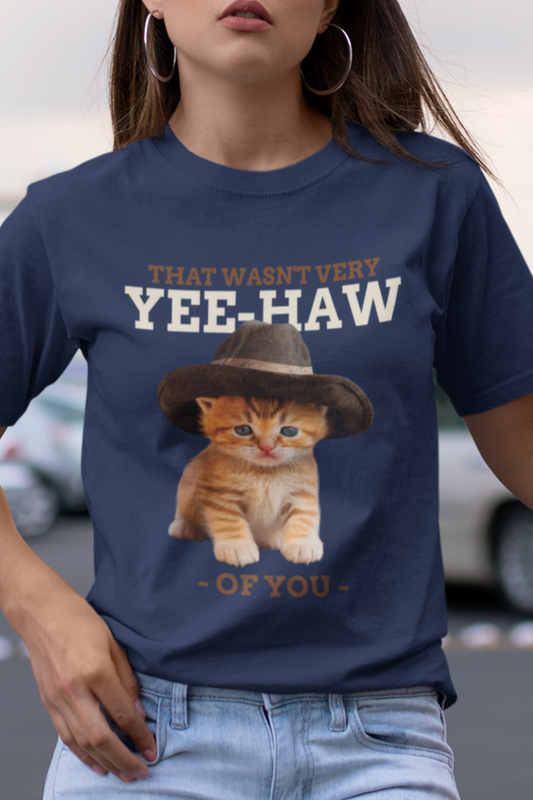 That Wasn't Very Yee-Haw of You T-shirt