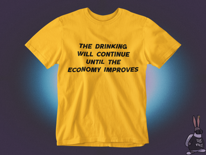 The drinking will continue until economy improves T-shirt