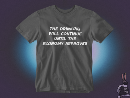 The drinking will continue until economy improves T-shirt