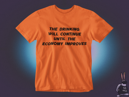 The drinking will continue until economy improves T-shirt