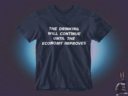 The drinking will continue until economy improves T-shirt