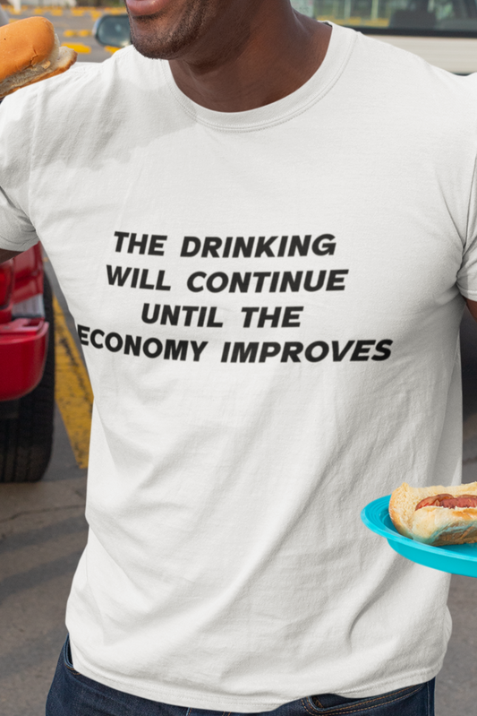 The drinking will continue until economy improves T-shirt