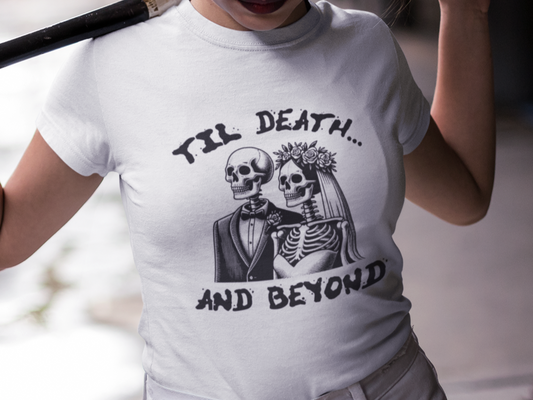 Till death and beyond T-shirt