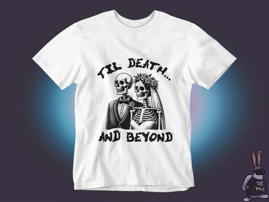 Till death and beyond T-shirt