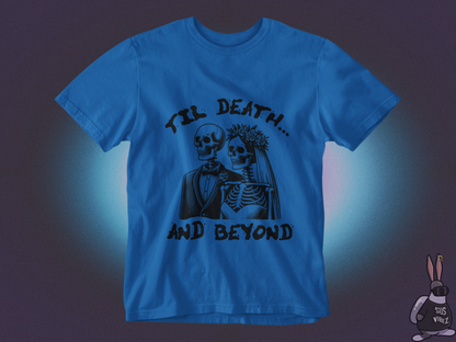 Till death and beyond T-shirt