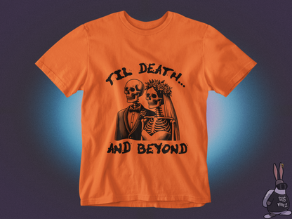 Till death and beyond T-shirt