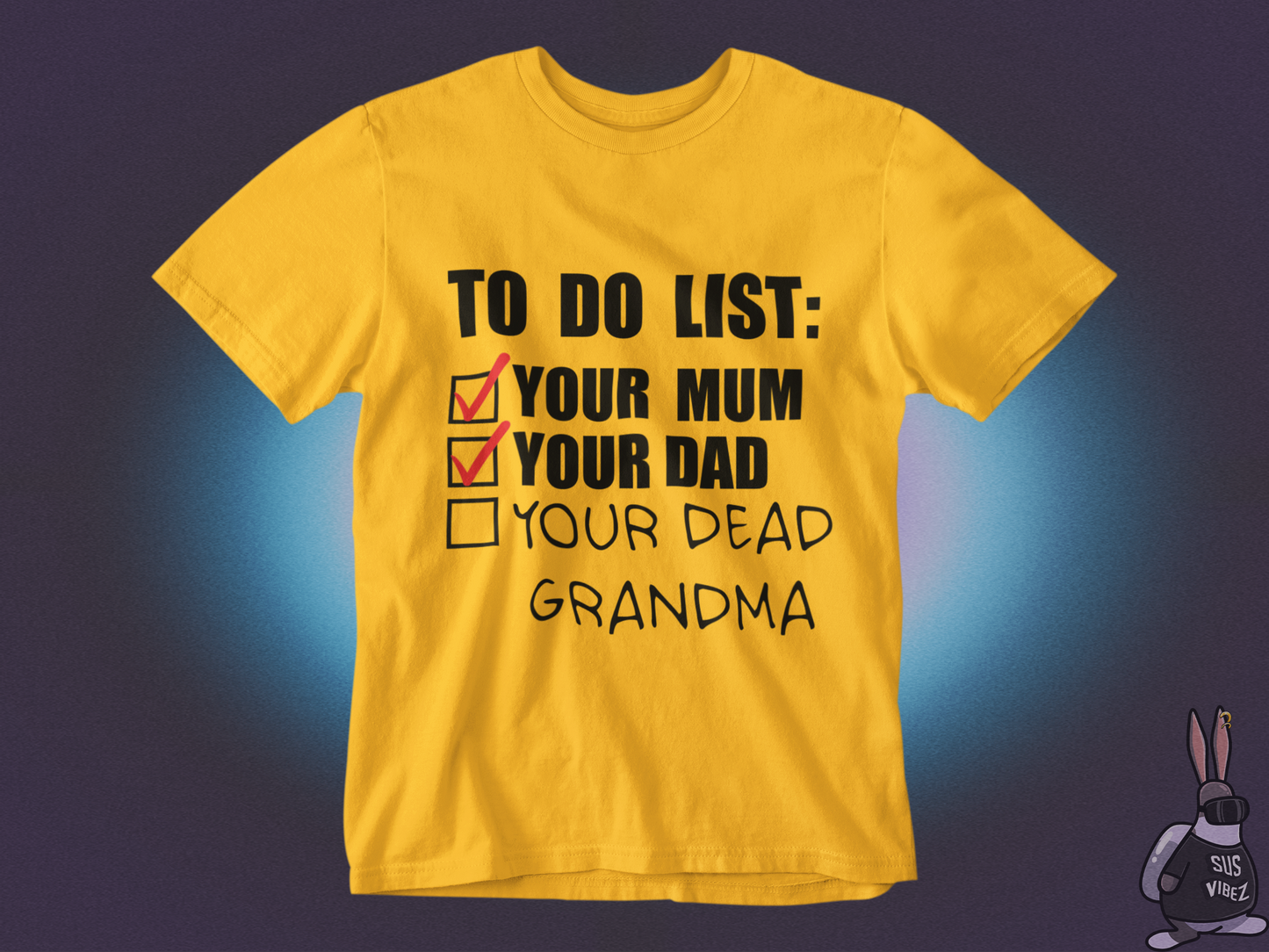 To do list your mom, your dad, your dead grandma T-shirt