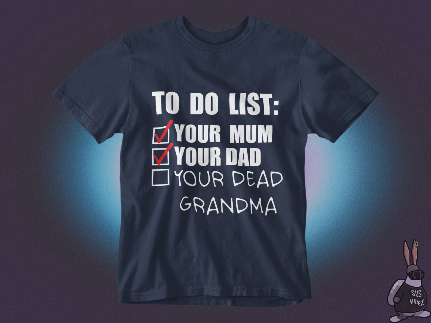 To do list your mom, your dad, your dead grandma T-shirt