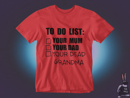 To do list your mom, your dad, your dead grandma T-shirt