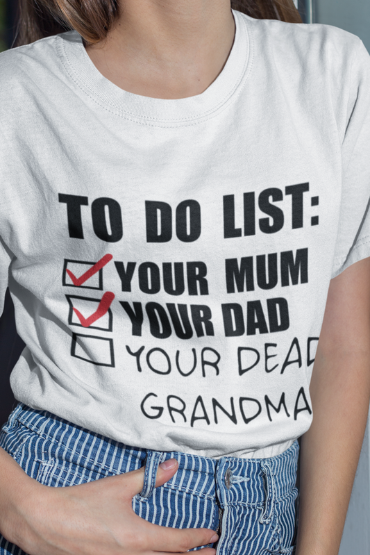 To do list your mom, your dad, your dead grandma T-shirt