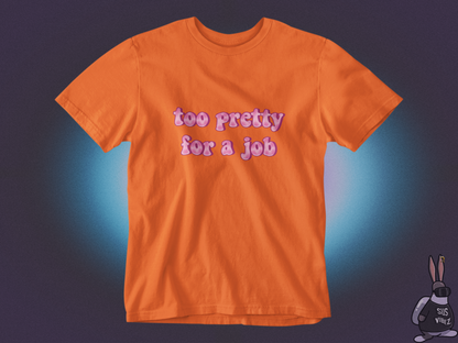 Too pretty for a job T-shirt