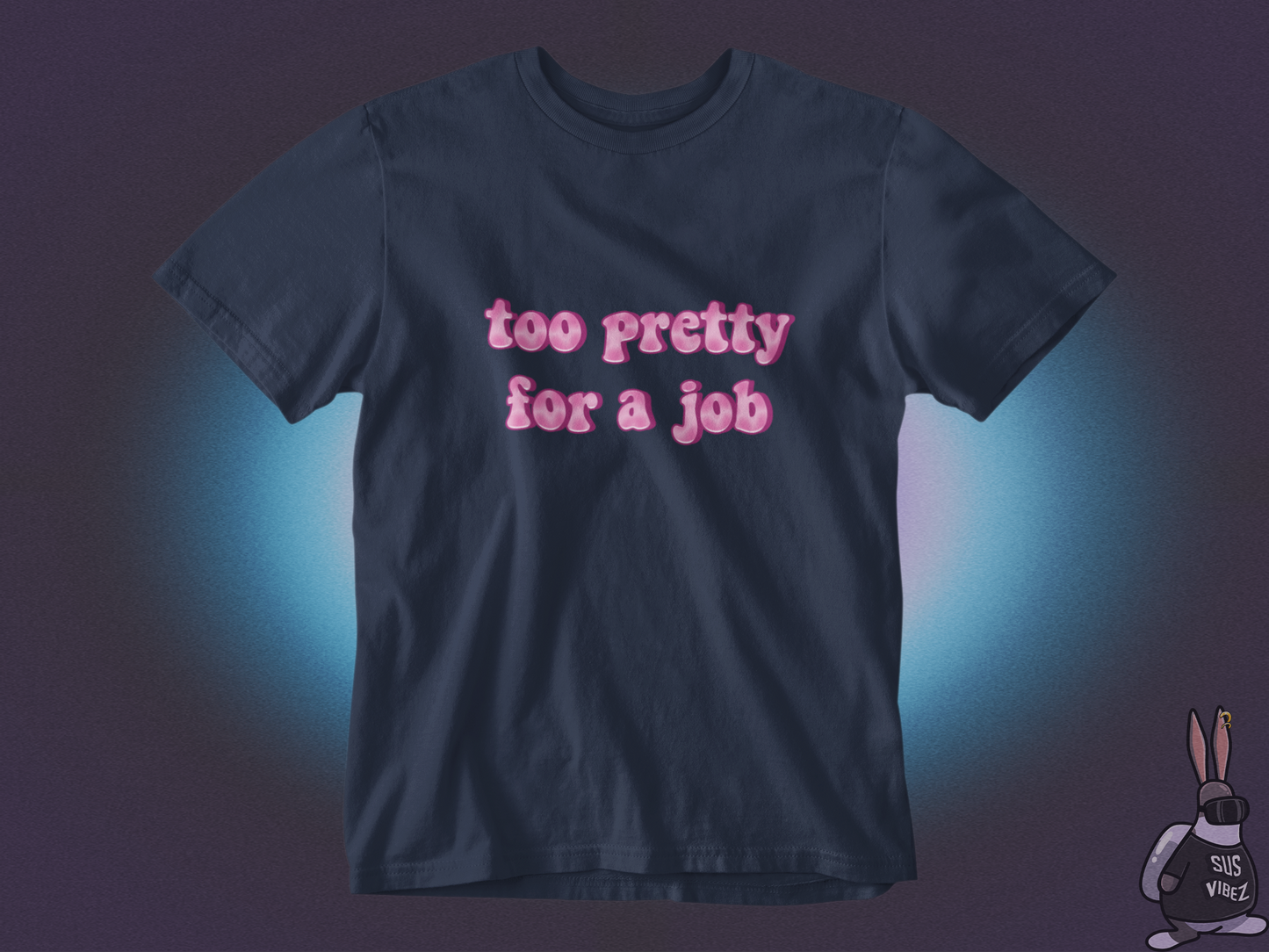 Too pretty for a job T-shirt