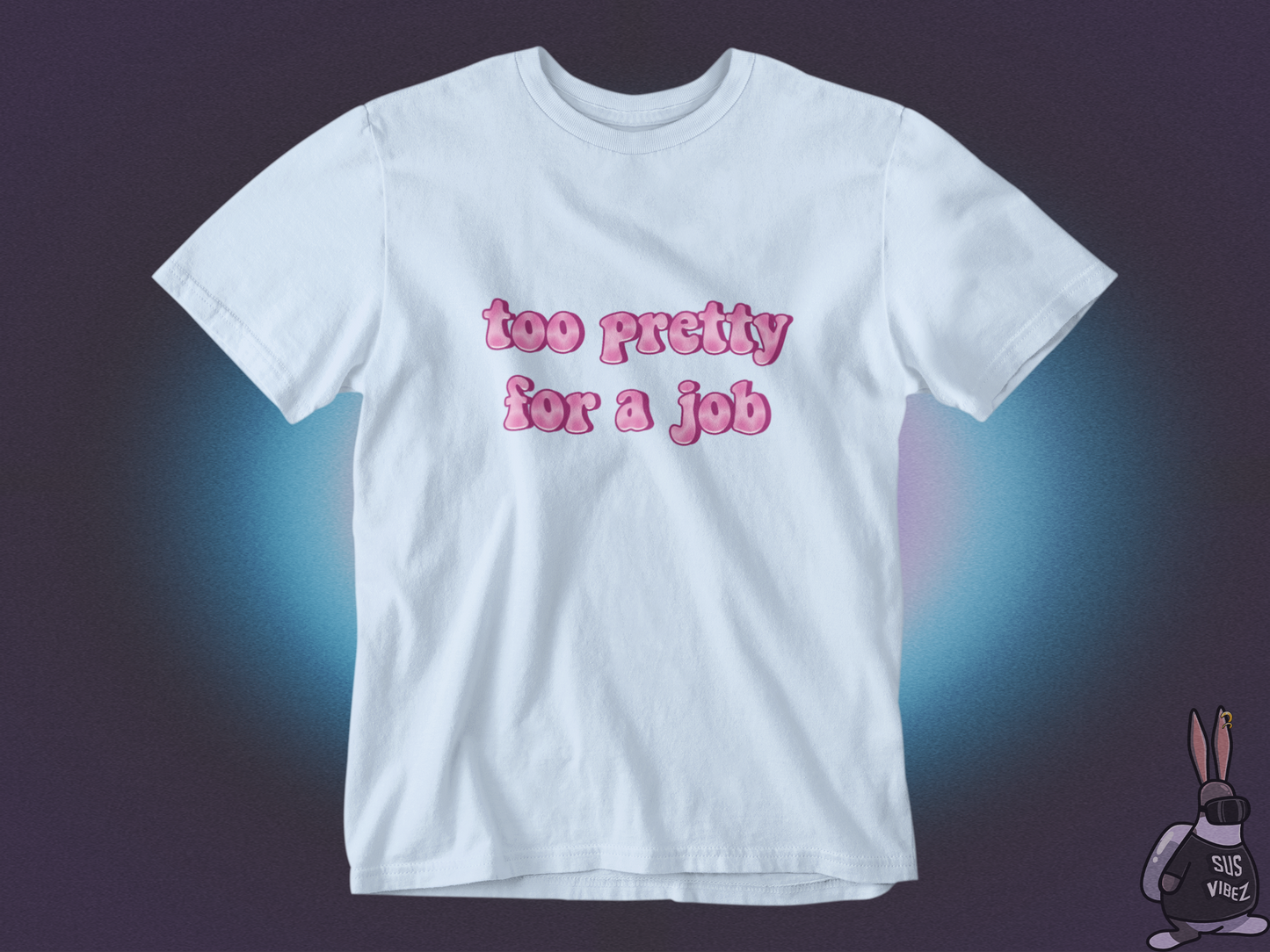 Too pretty for a job T-shirt