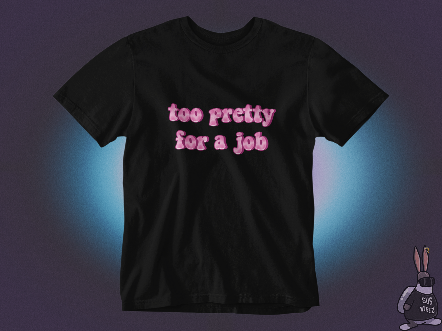 Too pretty for a job T-shirt