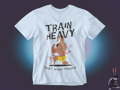 Train heavy I can't afford therapy T-shirt