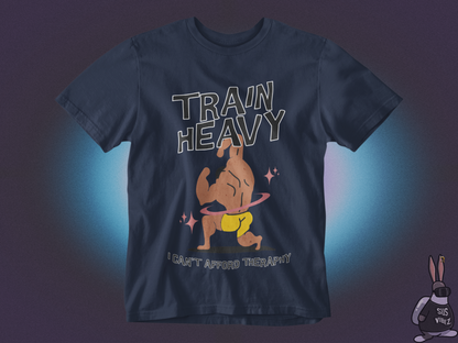 Train heavy I can't afford therapy T-shirt