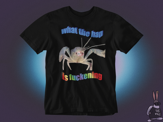 What the hap is fuckening T-shirt