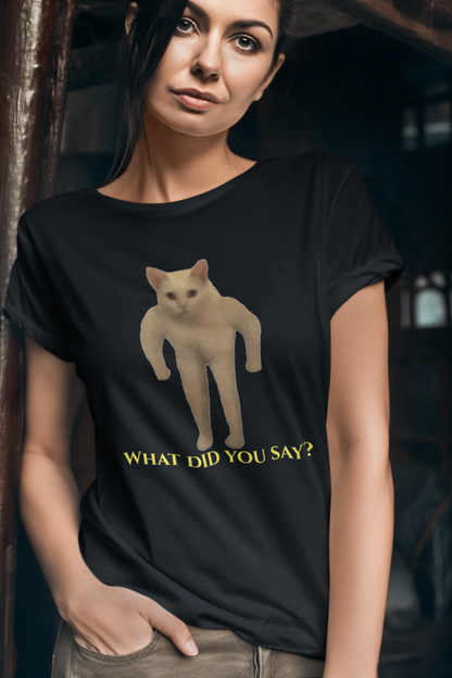 What did you say T-shirt