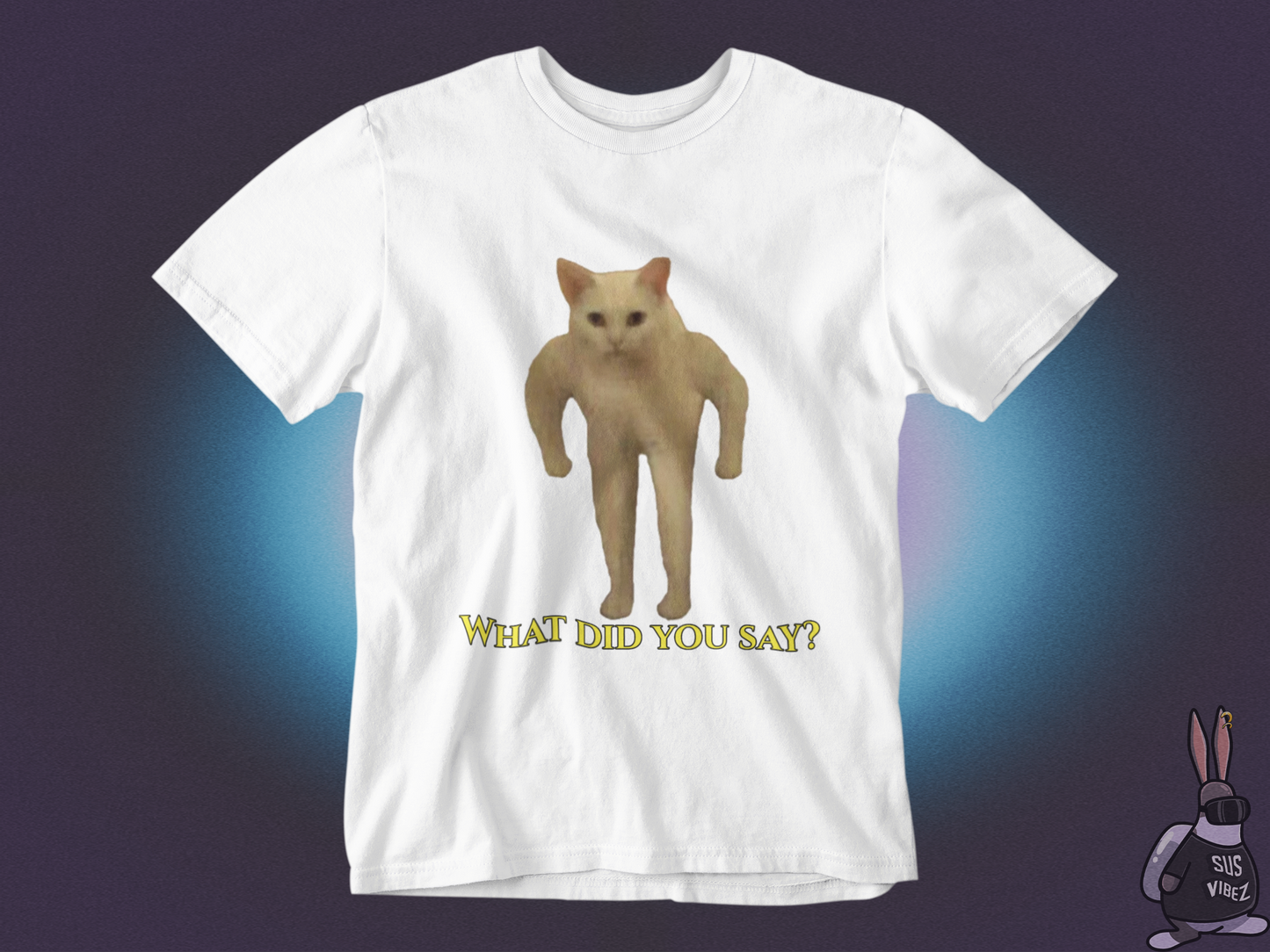 What did you say T-shirt