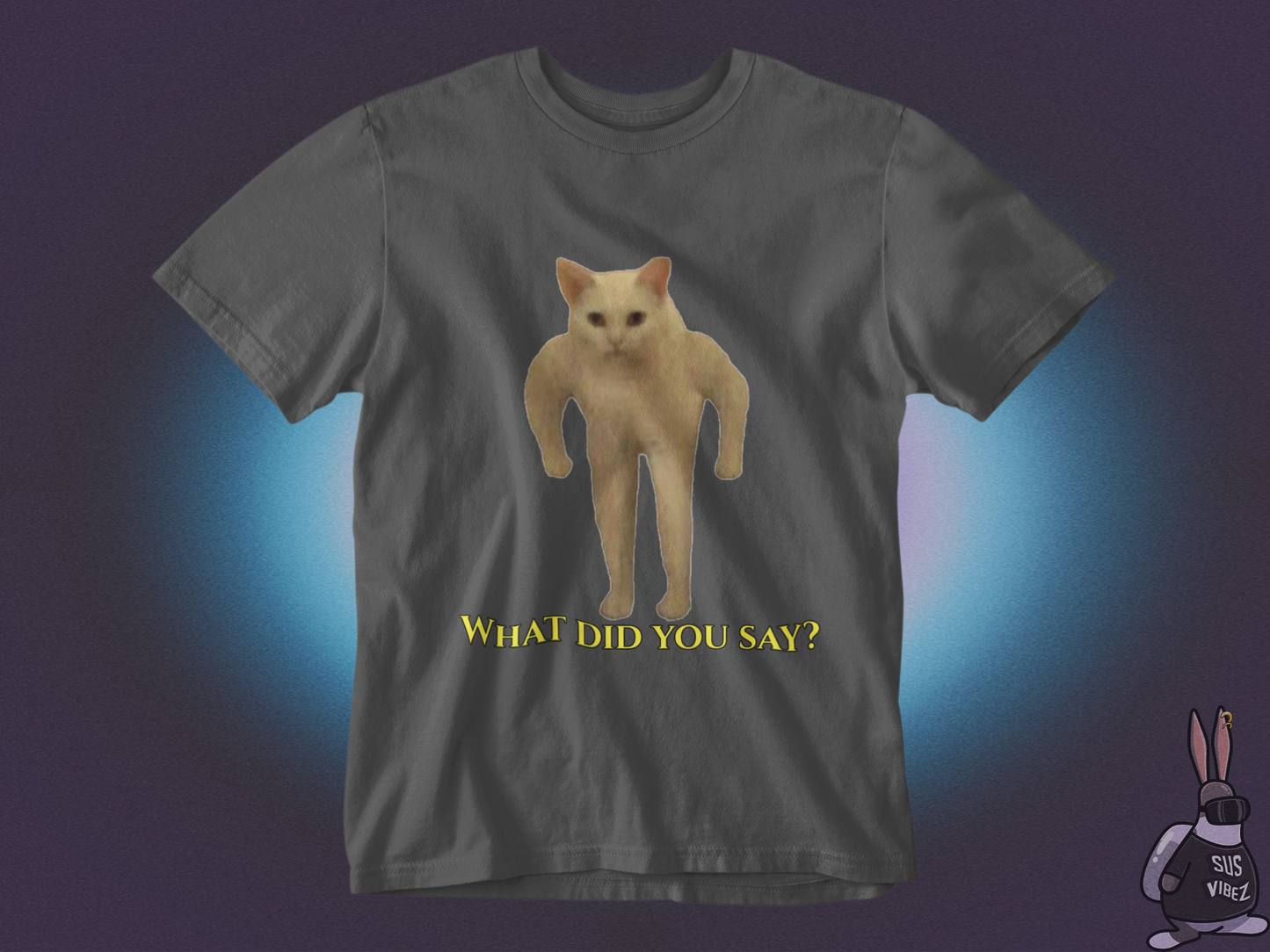 What did you say T-shirt