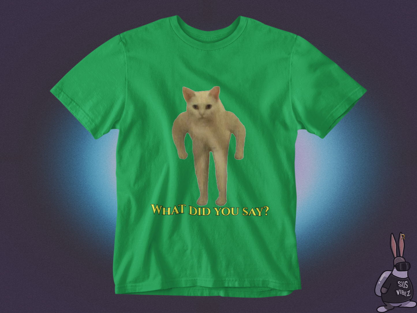 What did you say T-shirt