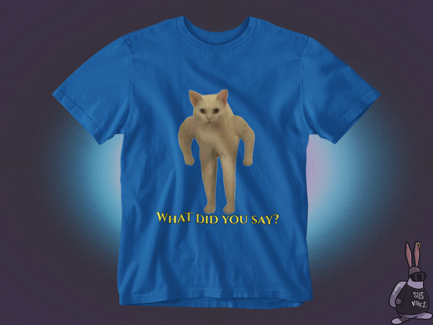 What did you say T-shirt