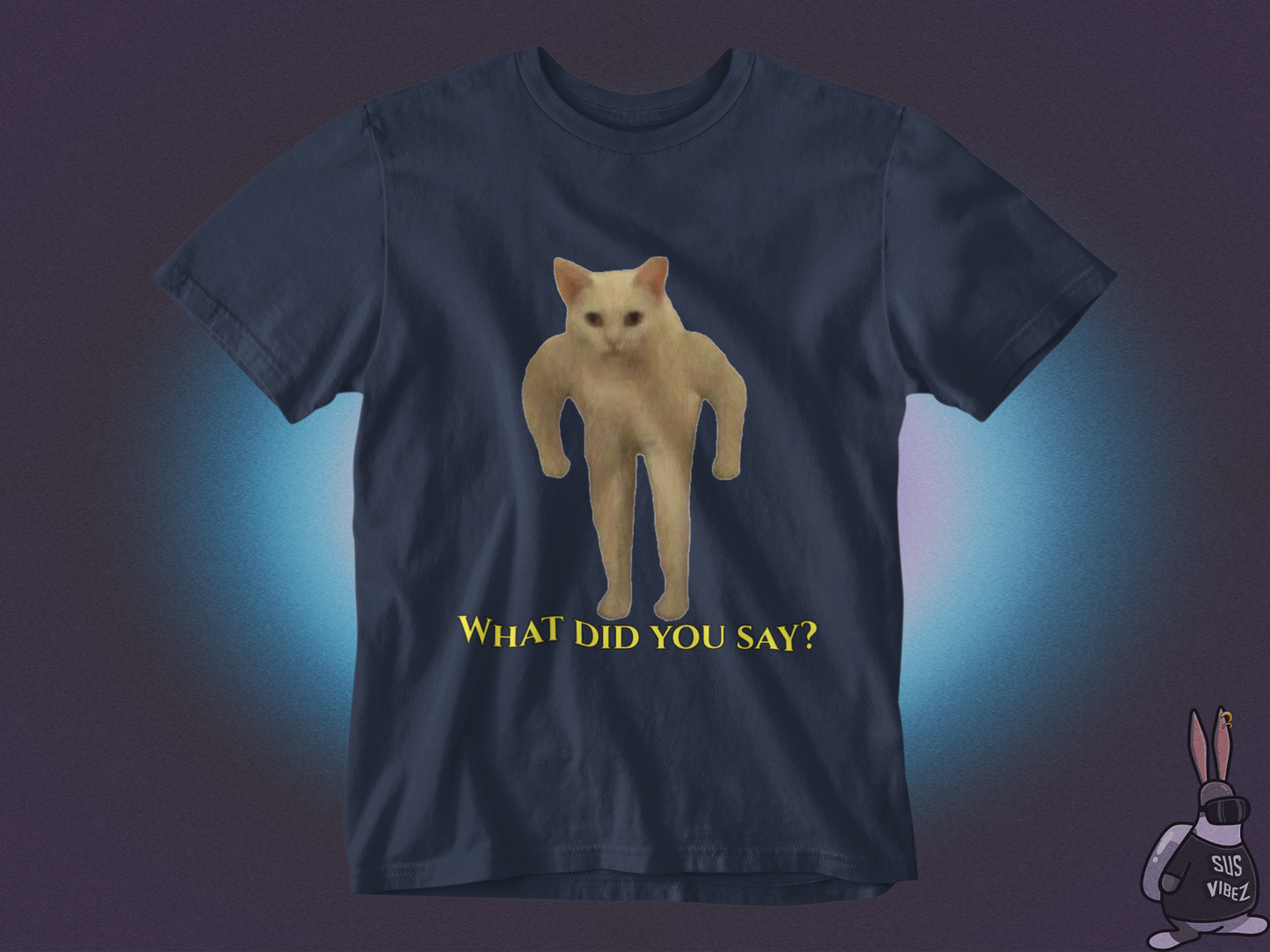 What did you say T-shirt