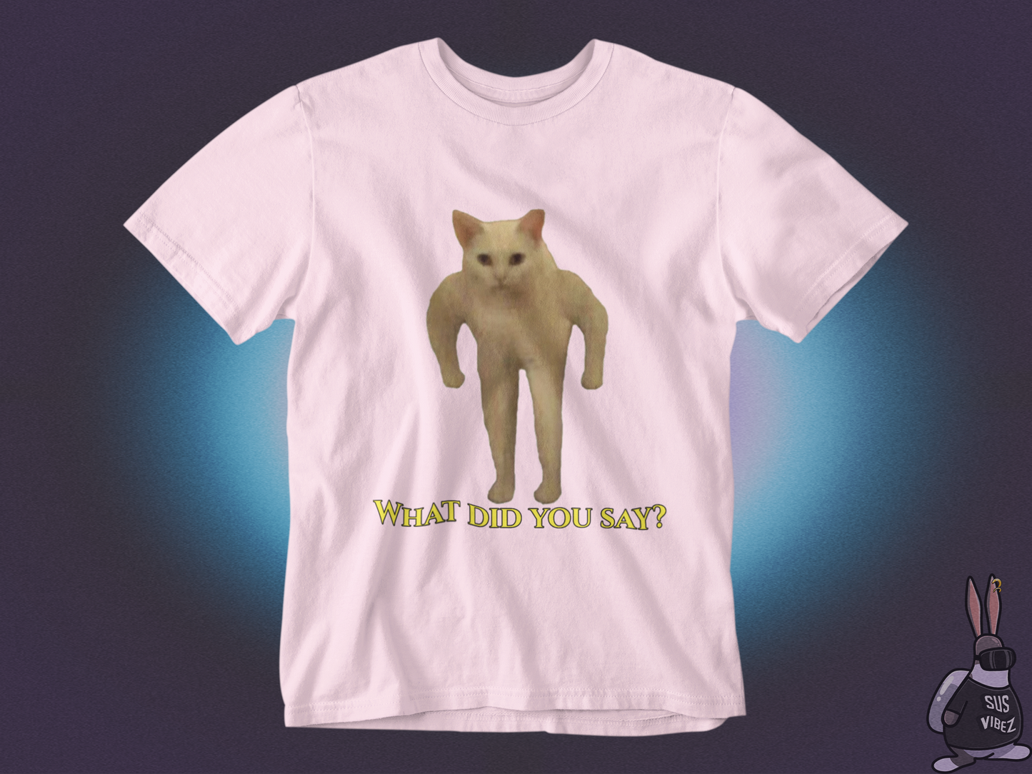 What did you say T-shirt