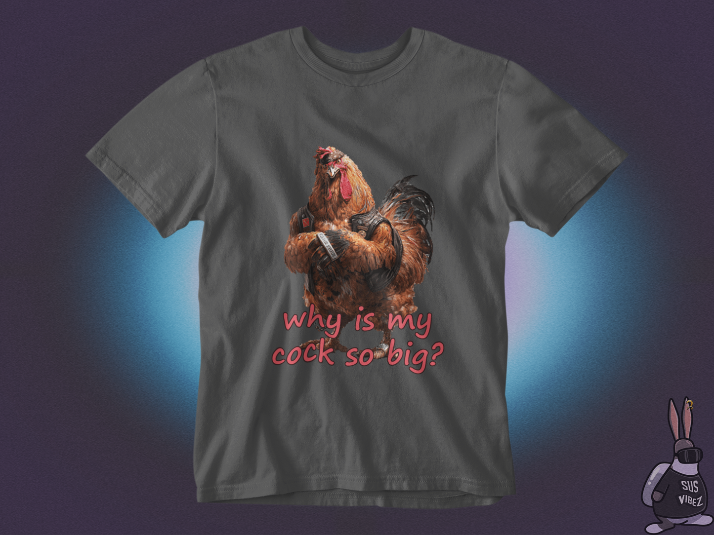 Why is my cock so big T-shirt