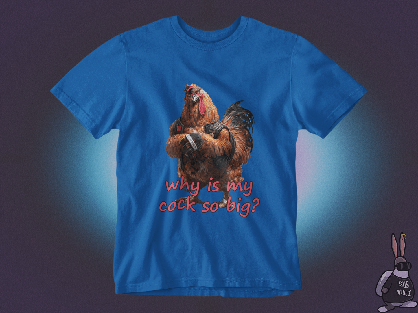 Why is my cock so big T-shirt