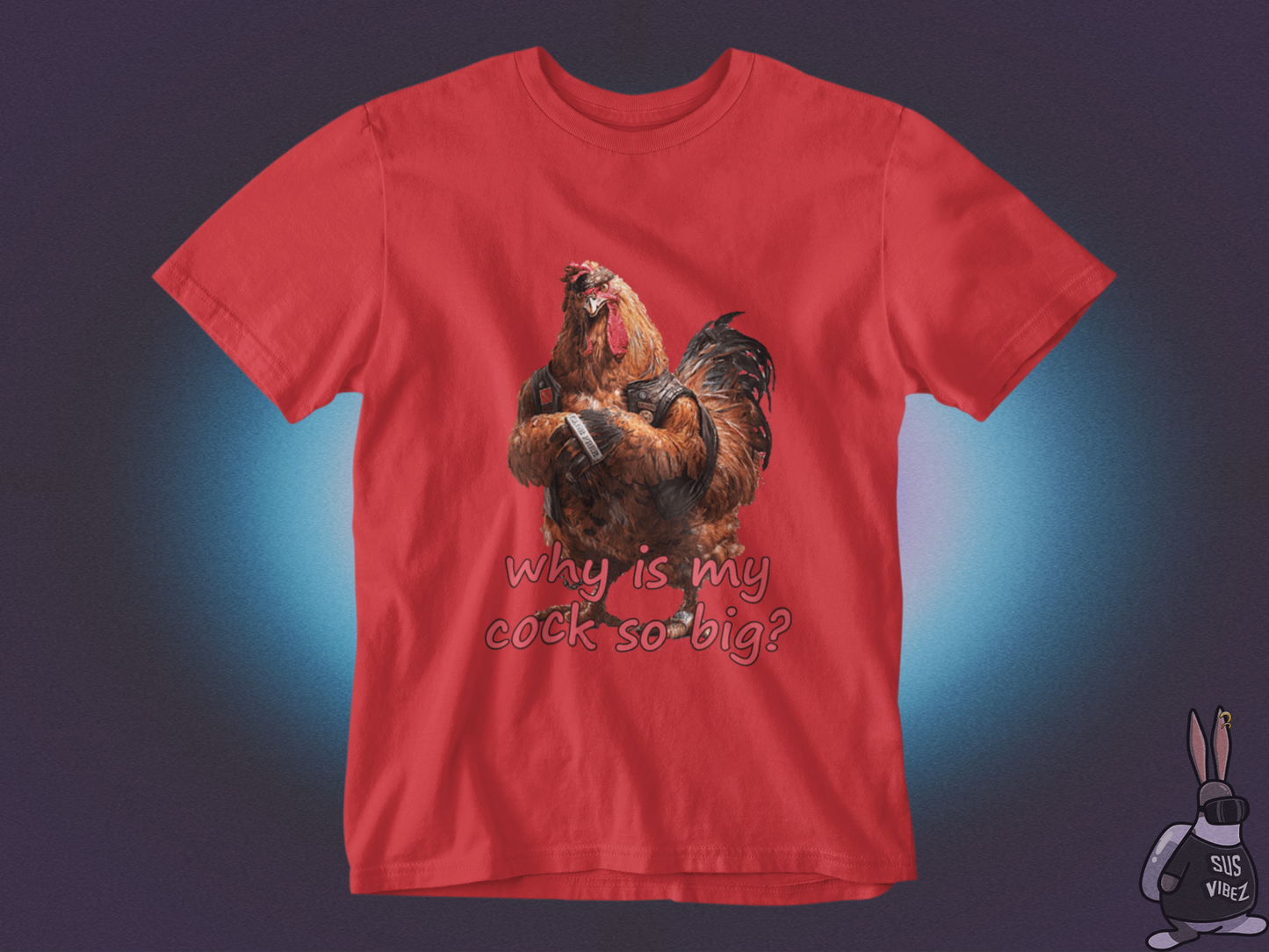 Why is my cock so big T-shirt