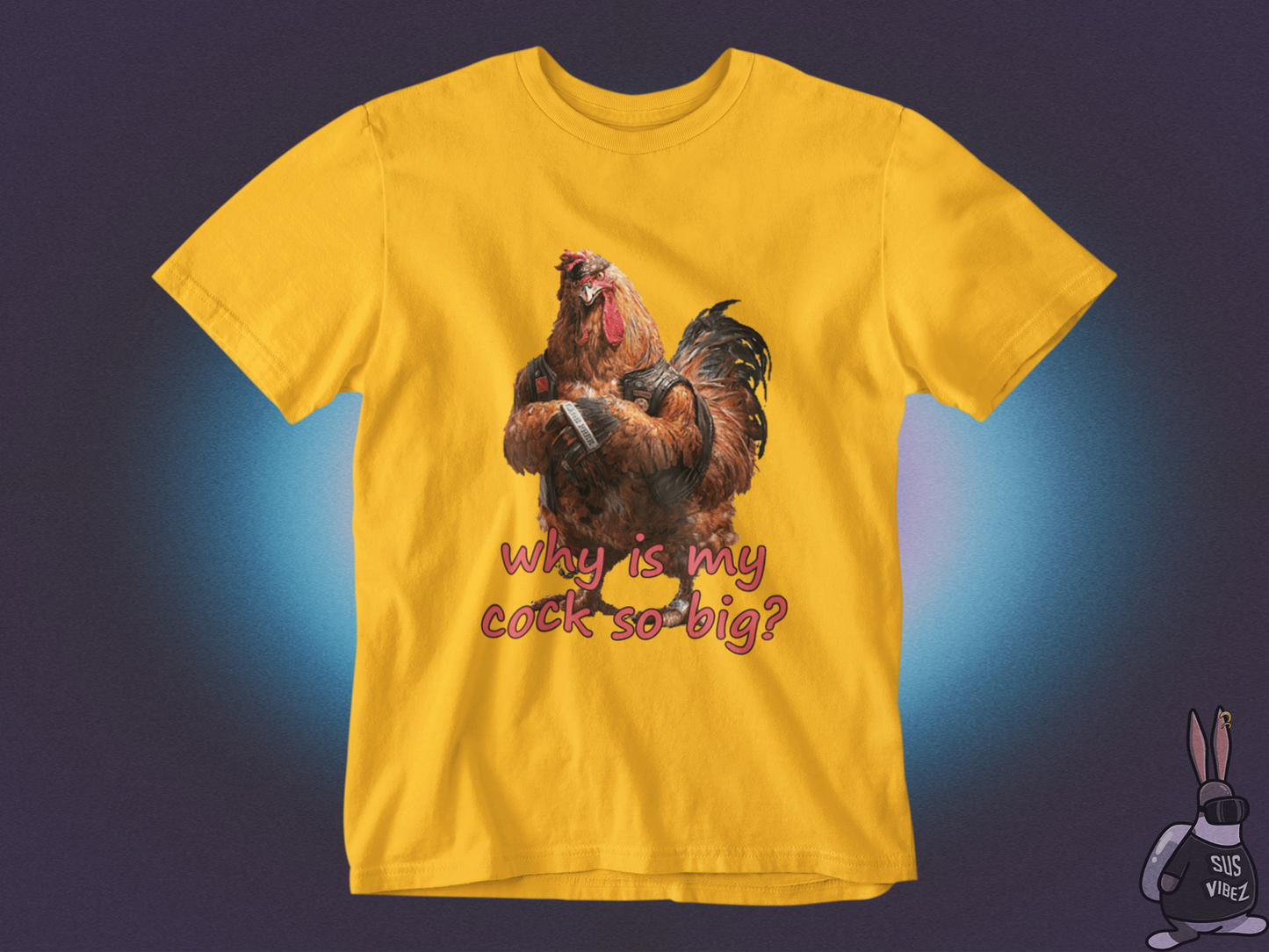 Why is my cock so big T-shirt