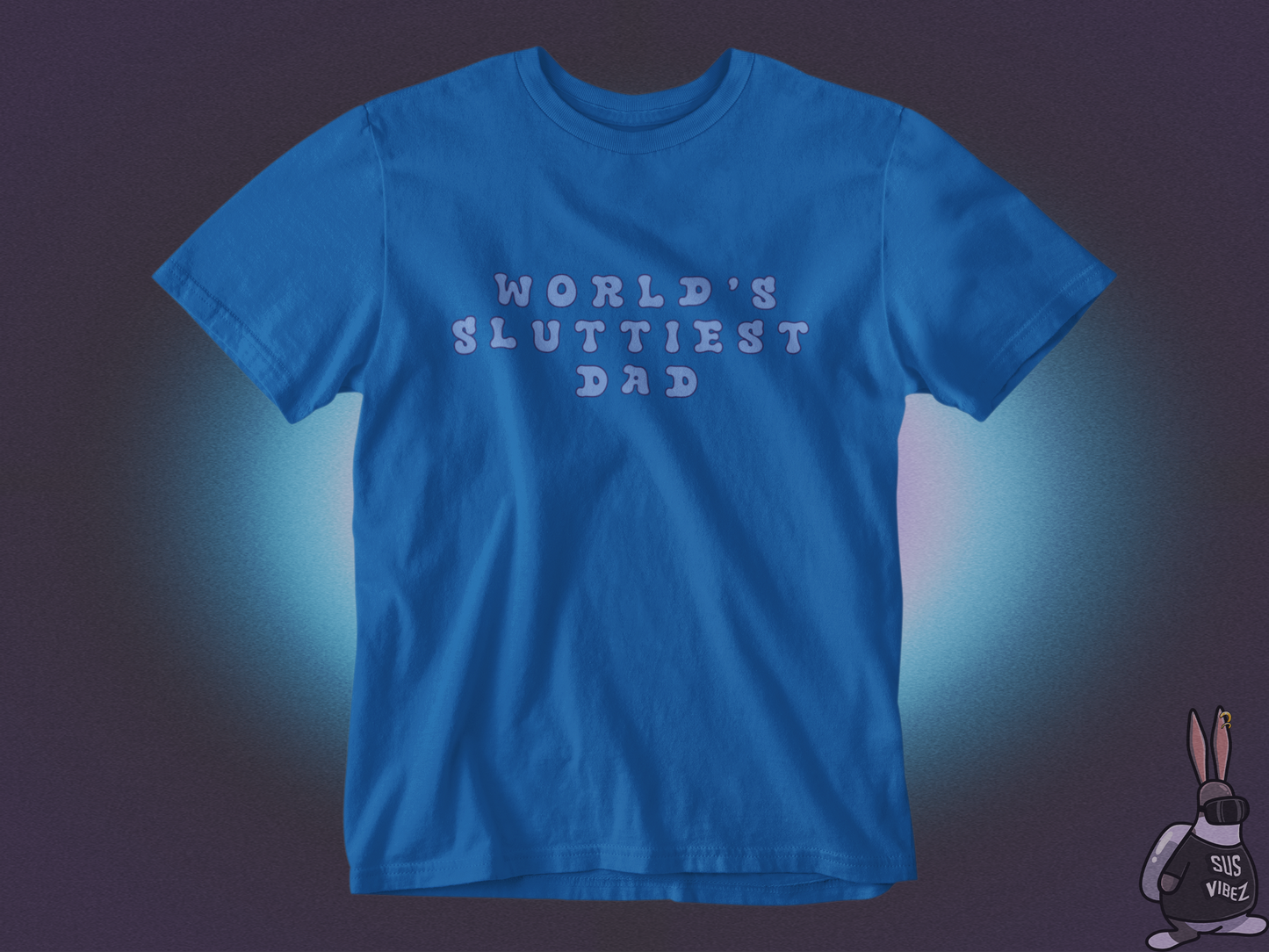 World's sluttiest dad T-shirt