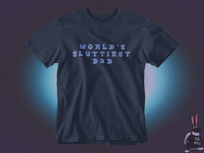 World's sluttiest dad T-shirt