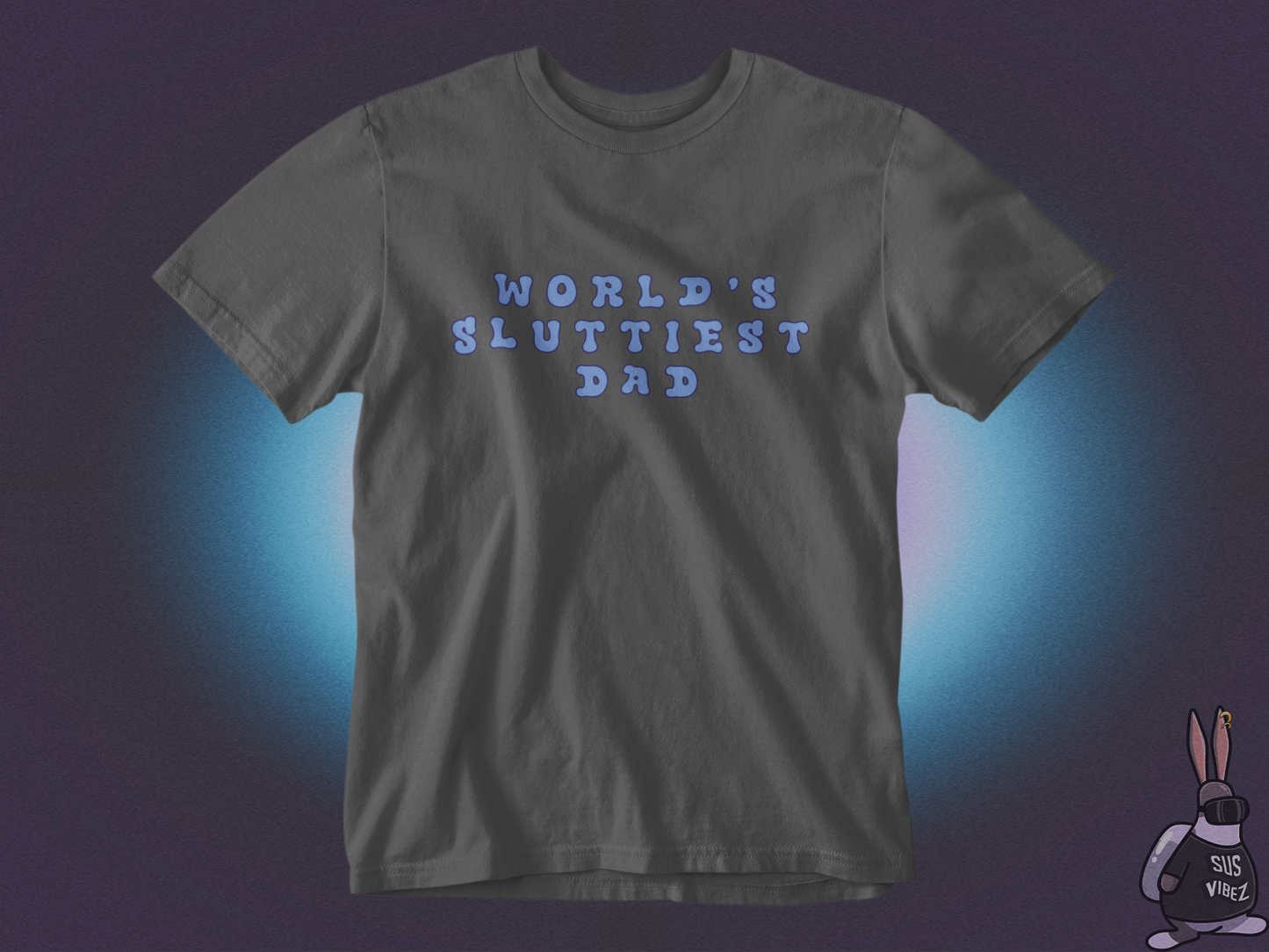 World's sluttiest dad T-shirt