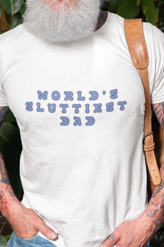 World's sluttiest dad T-shirt